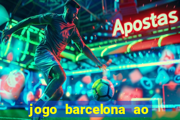 jogo barcelona ao vivo futemax